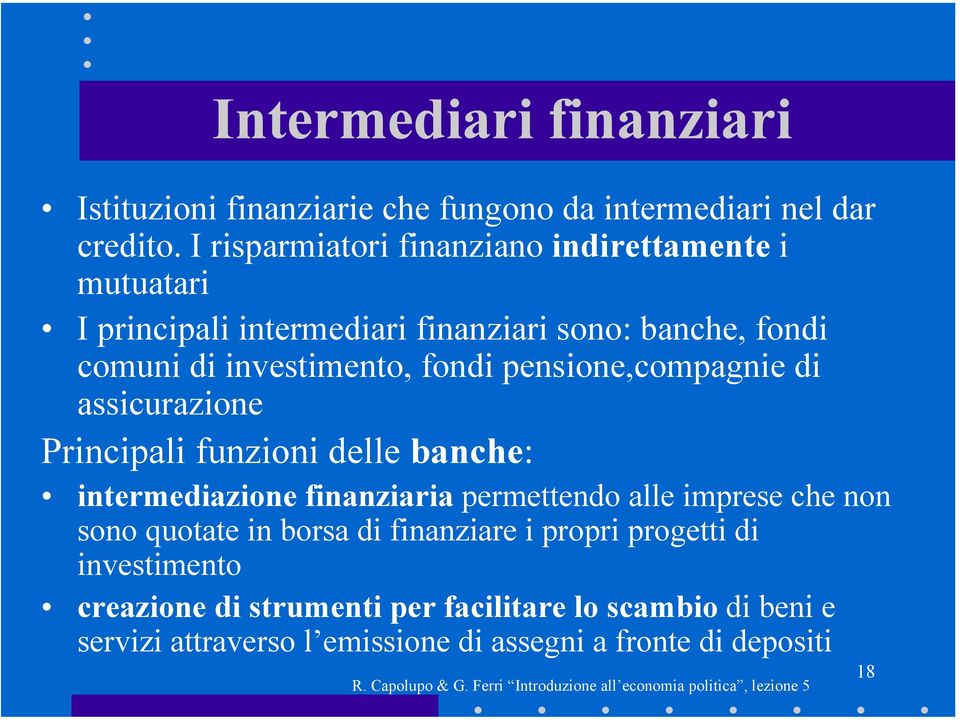 investimento, fondi pensione,compagnie di assicurazione Principali funzioni delle banche: intermediazione finanziaria permettendo