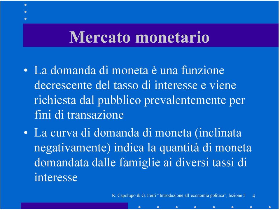 La curva di domanda di moneta (inclinata negativamente) indica la