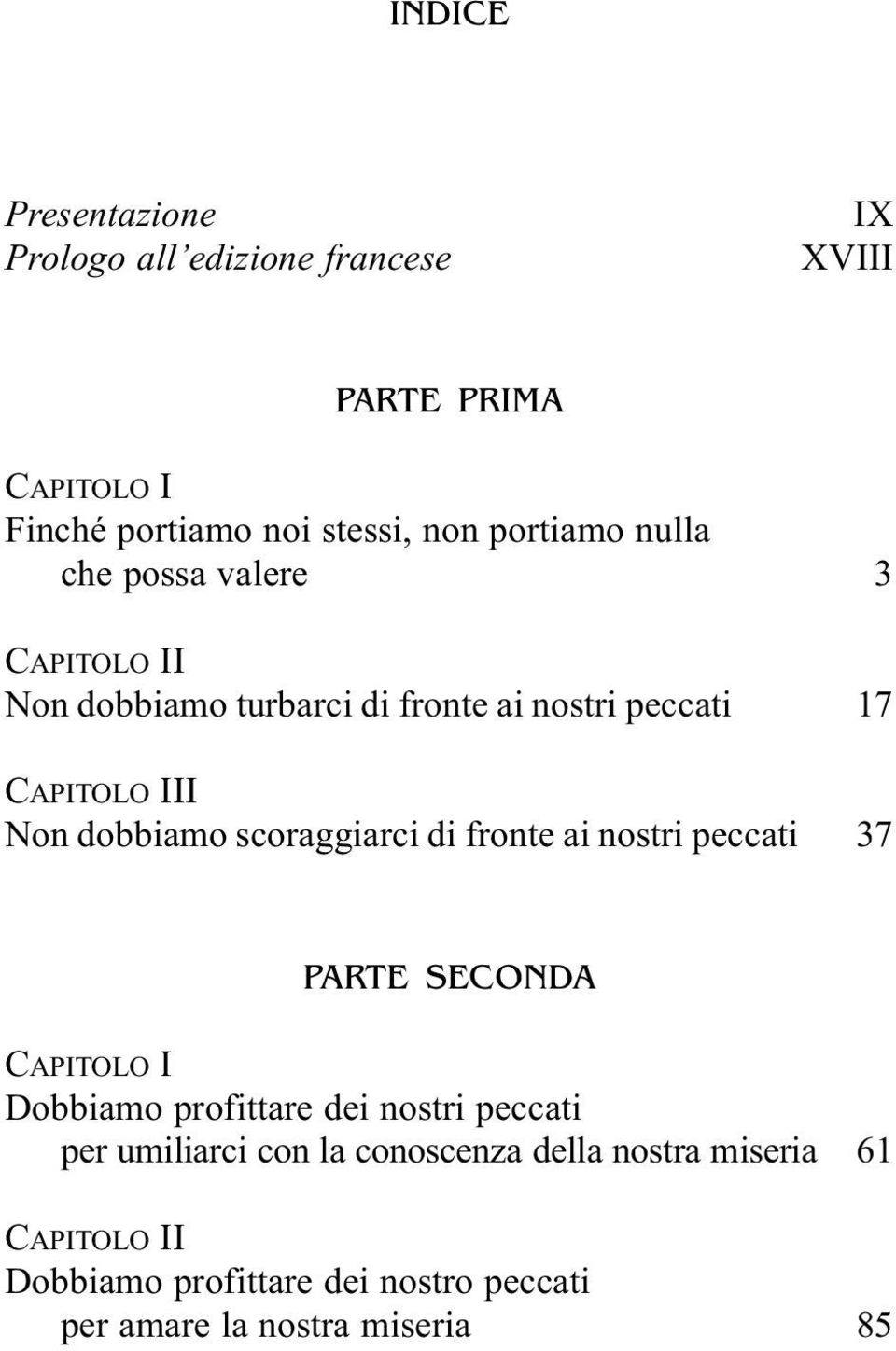 III Non dobbiamo scoraggiarci di fronte ai nostri peccati 37 PARTE SECONDA CAPITOLO I per umiliarci con la