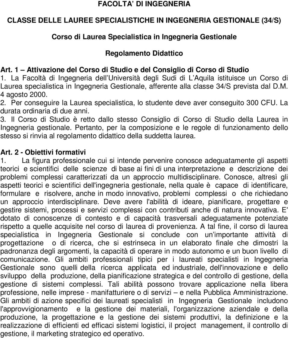 La Facoltà di Ingegneria dell Università degli Sudi di L Aquila istituisce un Corso di Laurea specialistica in Ingegneria Gestionale, afferente alla classe 34/S prevista dal D.M. 4 agosto 20