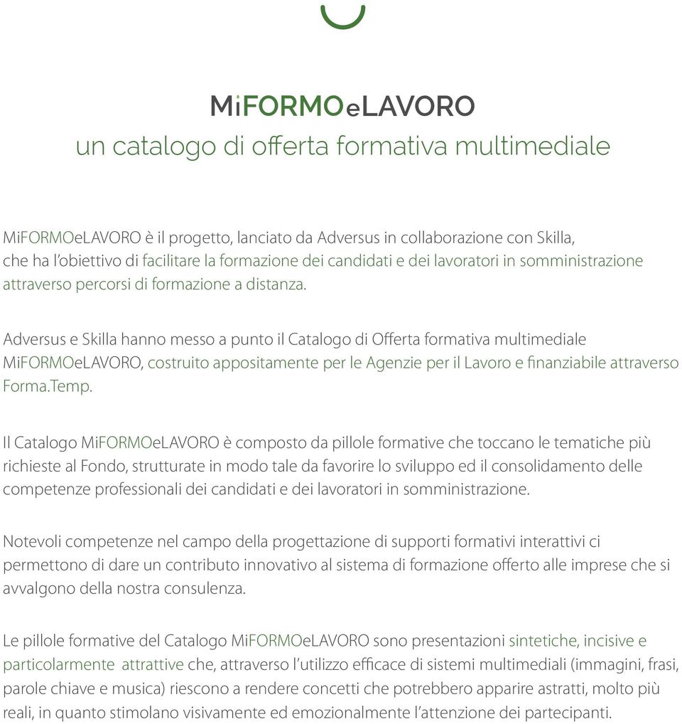 Adversus e Skilla hanno messo a punto il Catalogo di Offerta formativa multimediale MiFORMOeLAVORO, costruito appositamente per le Agenzie per il Lavoro e finanziabile attraverso Forma.Temp.