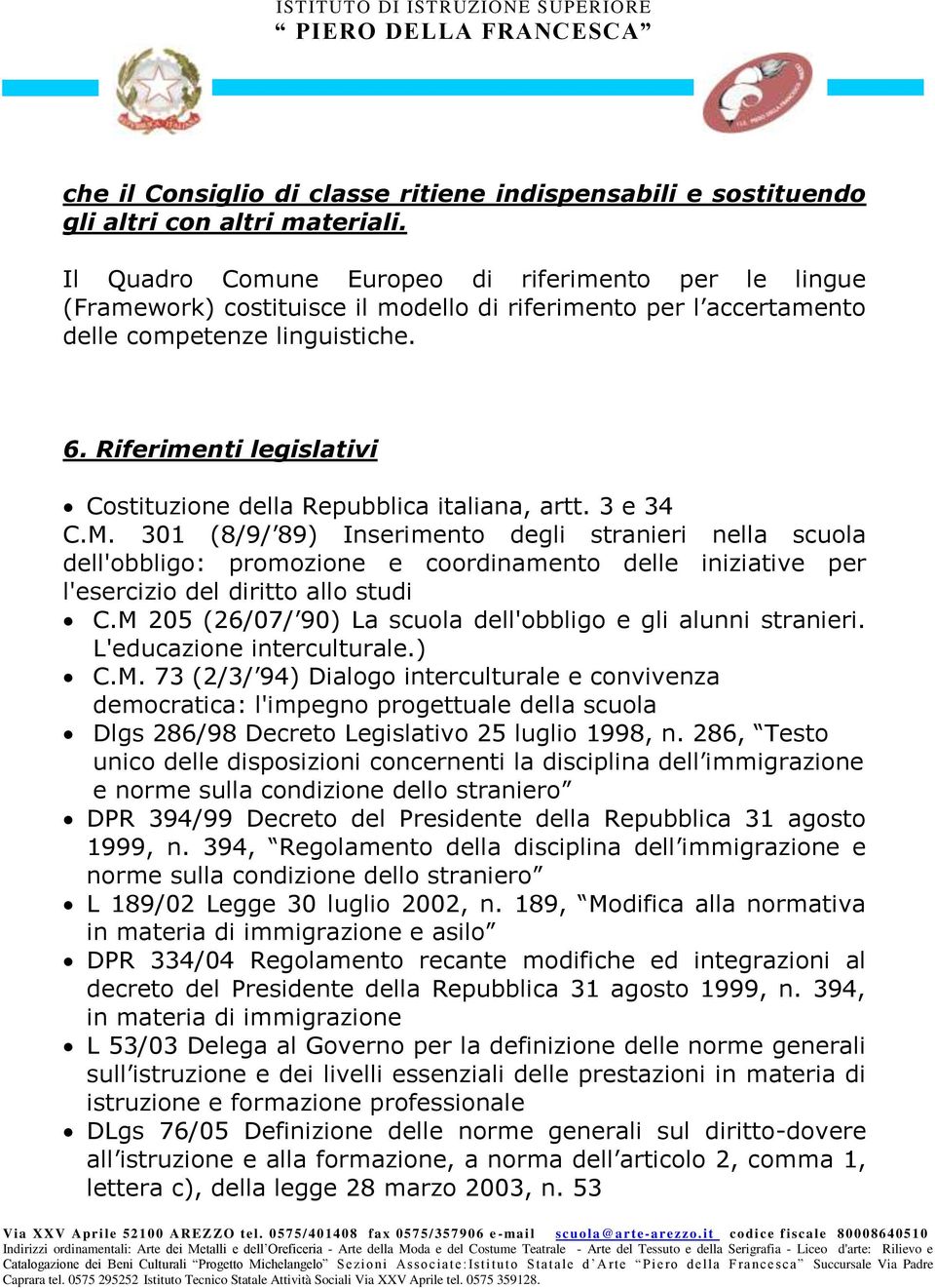 Riferimenti legislativi Costituzione della Repubblica italiana, artt. 3 e 34 C.M.