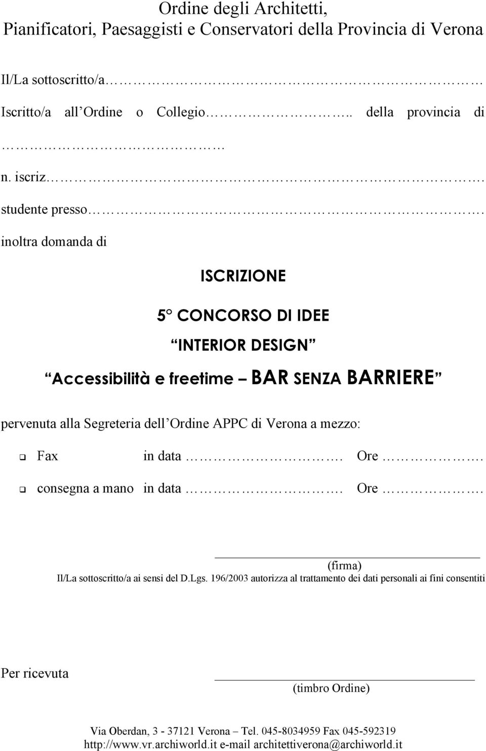 inoltra domanda di ISCRIZIONE 5 CONCORSO DI IDEE INTERIOR DESIGN Accessibilità e freetime BAR SENZA BARRIERE pervenuta alla Segreteria dell Ordine APPC di Verona a mezzo: