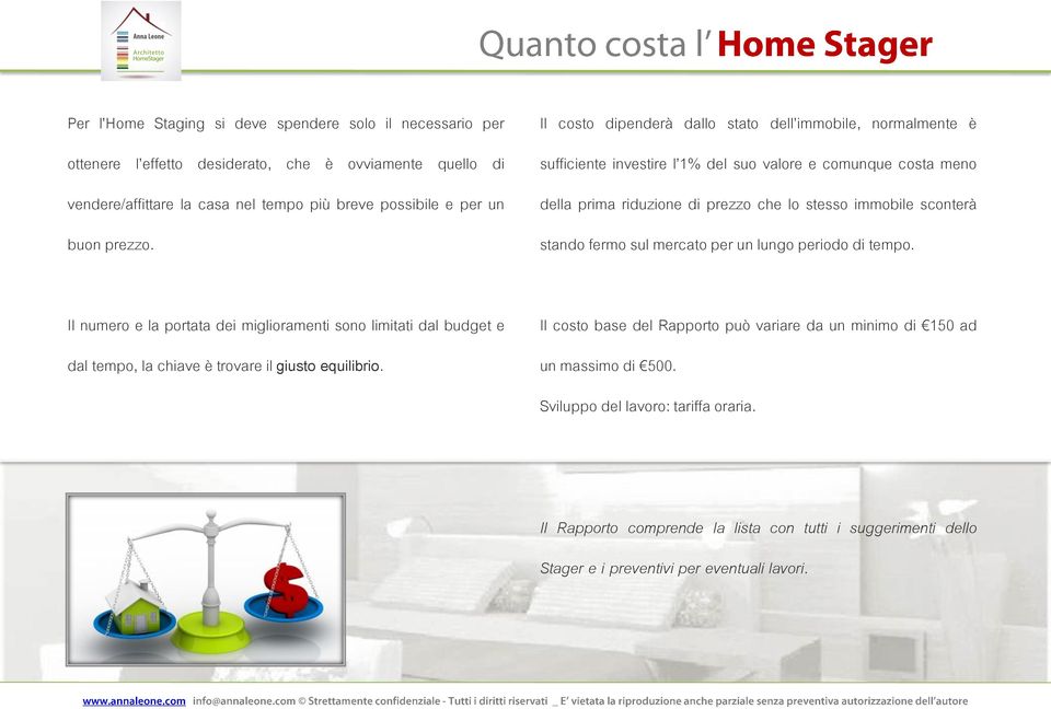 fermo sul mercato per un lungo periodo di tempo. Il numero e la portata dei miglioramenti sono limitati dal budget e dal tempo, la chiave è trovare il giusto equilibrio.