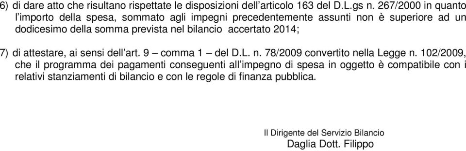 bilancio accertato 2014; 7) di attestare, ai sensi dell art. 9 comma 1 del D.L. n. 78/2009 convertito nella Legge n.