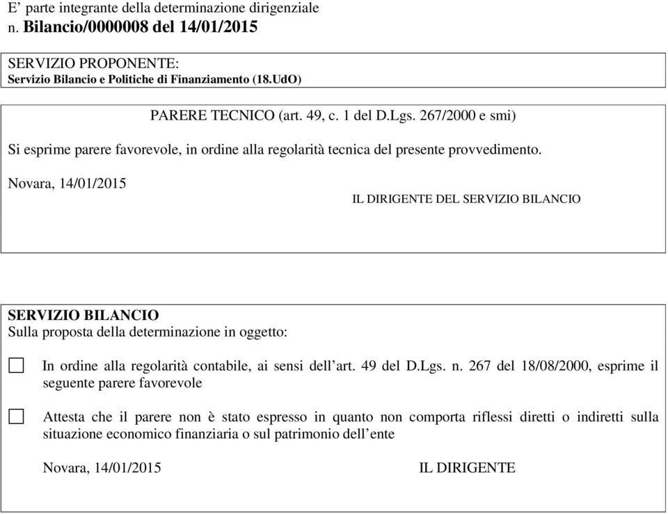 Novara, 14/01/2015 IL DIRIGENTE DEL SERVIZIO BILANCIO SERVIZIO BILANCIO Sulla proposta della determinazione in oggetto: In ordine alla regolarità contabile, ai sensi dell art. 49 del D.Lgs.