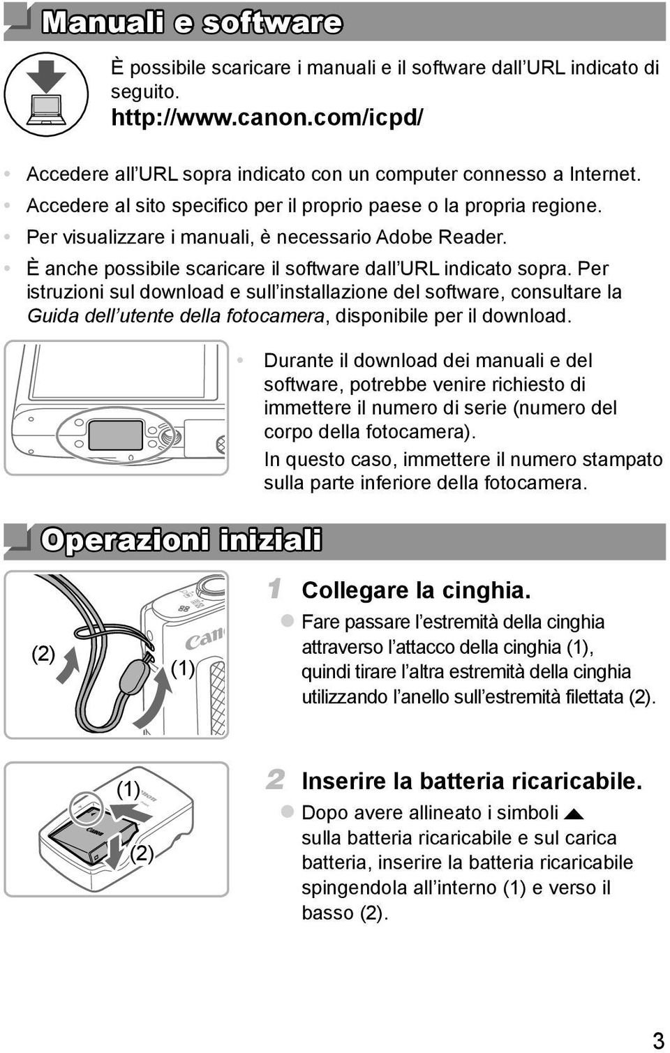 Per istruzioni sul download e sull installazione del software, consultare la Guida dell utente della fotocamera, disponibile per il download.