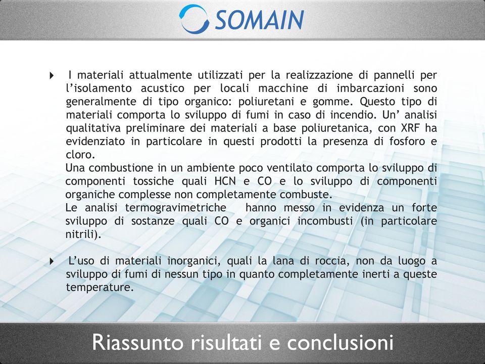 Un analisi qualitativa preliminare dei materiali a base poliuretanica, con XRF ha evidenziato in particolare in questi prodotti la presenza di fosforo e cloro.