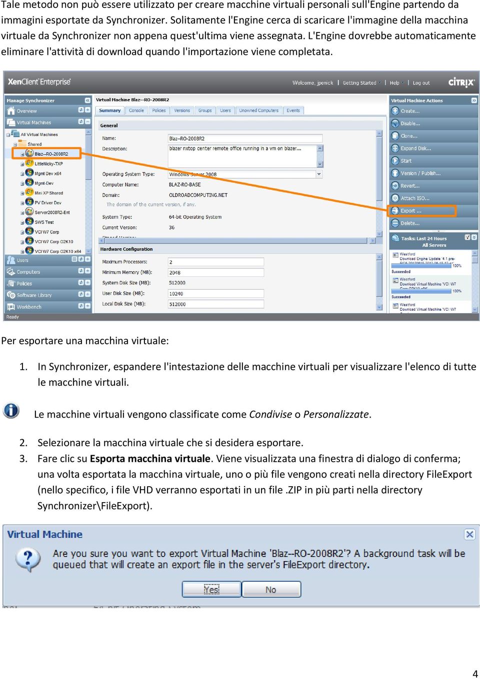 L'Engine dovrebbe automaticamente eliminare l'attività di download quando l'importazione viene completata. Per esportare una macchina virtuale: 1.