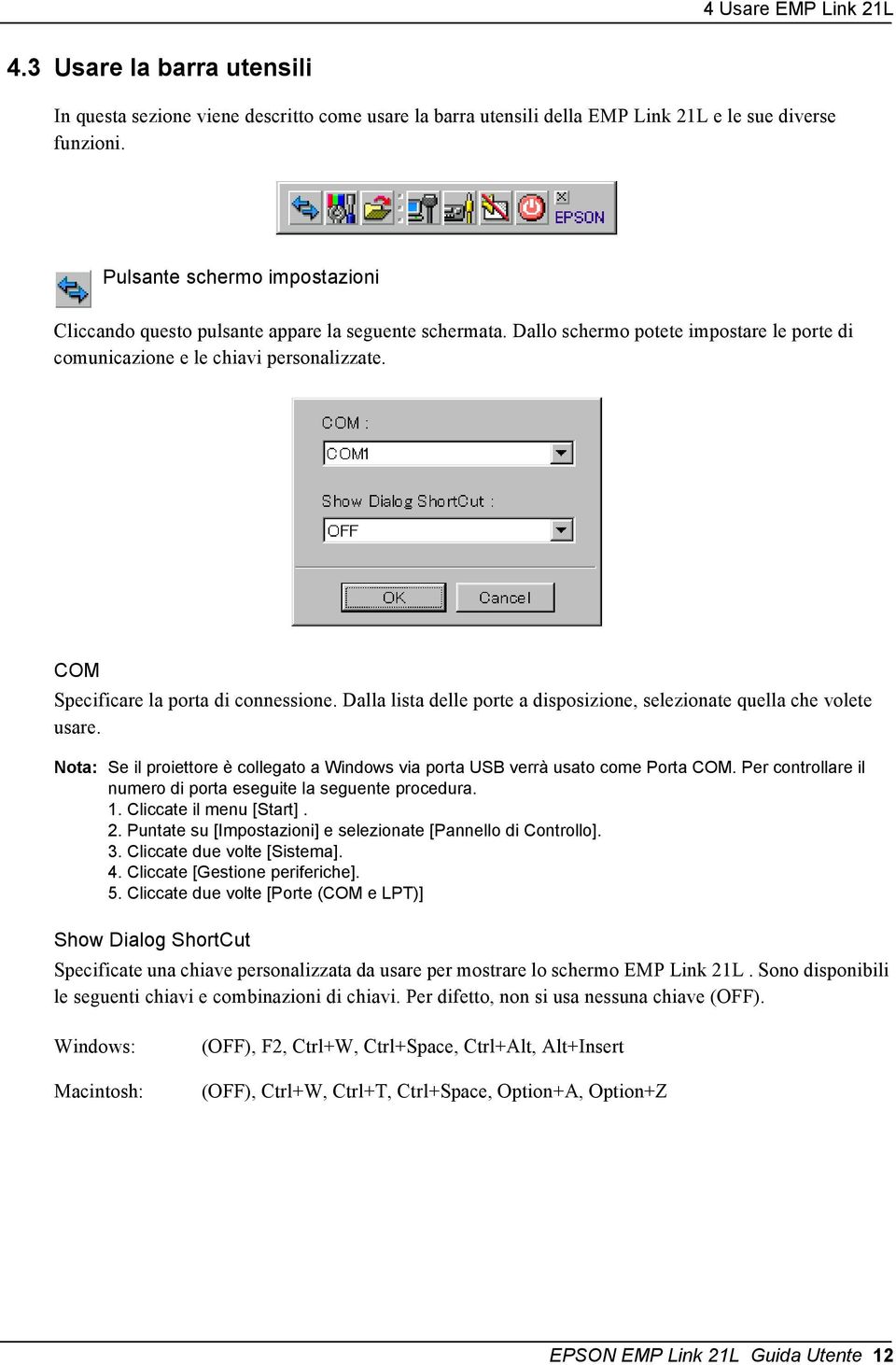 COM Specificare la porta di connessione. Dalla lista delle porte a disposizione, selezionate quella che volete usare.