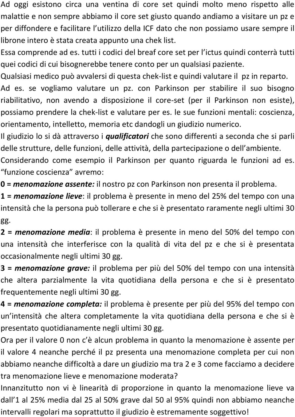 tutti i codici del breaf core set per l ictus quindi conterrà tutti quei codici di cui bisognerebbe tenere conto per un qualsiasi paziente.