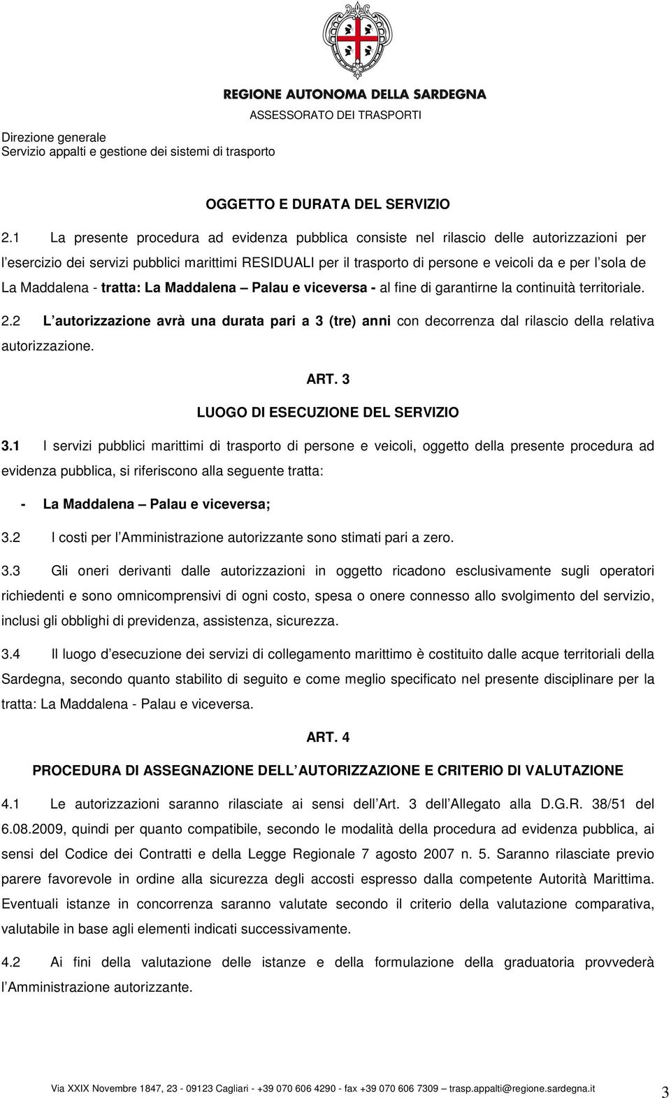 de La Maddalena - tratta: La Maddalena Palau e viceversa - al fine di garantirne la continuità territoriale. 2.