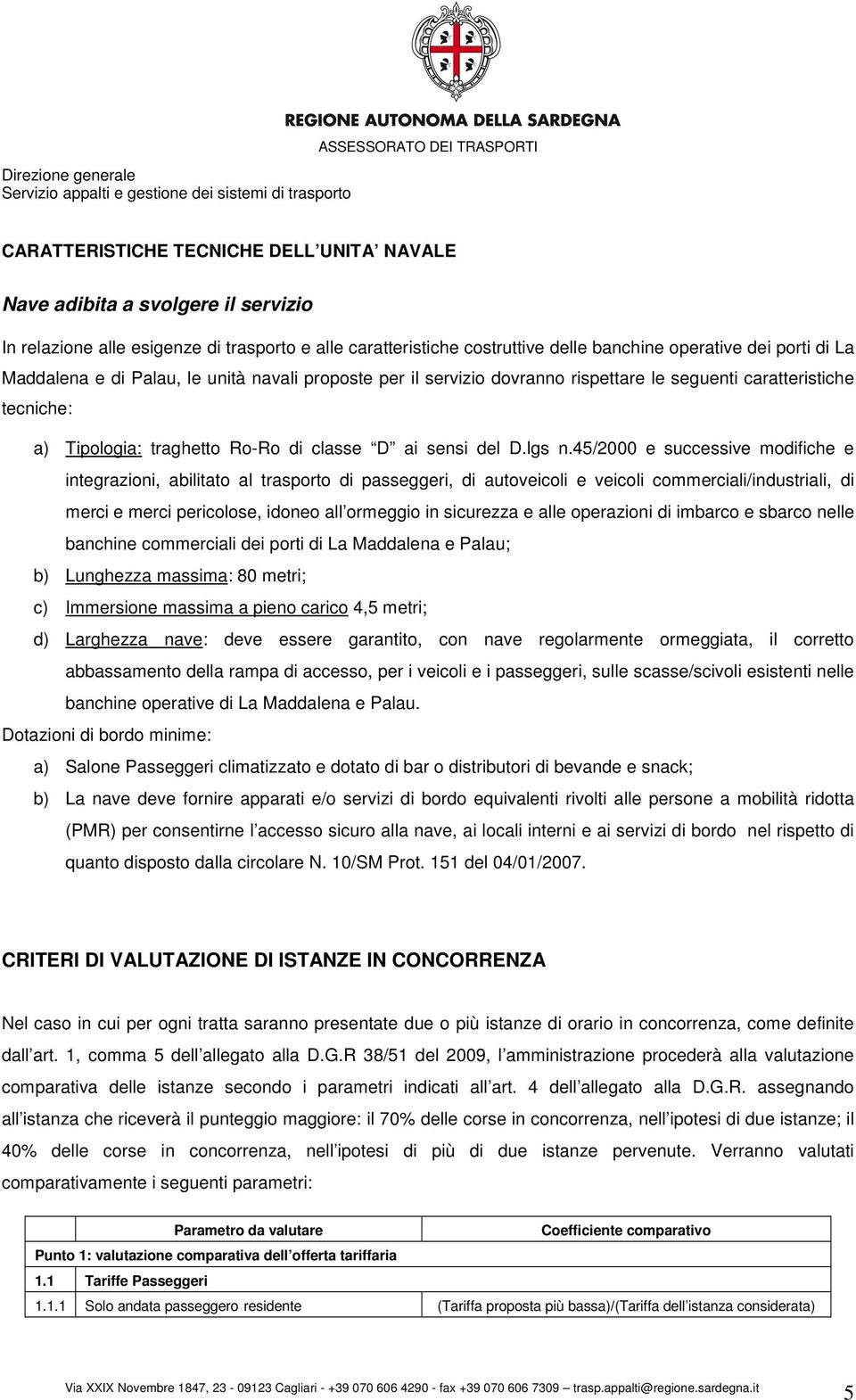 45/2000 e successive modifiche e integrazioni, abilitato al trasporto di passeggeri, di autoveicoli e veicoli commerciali/industriali, di merci e merci pericolose, idoneo all ormeggio in sicurezza e