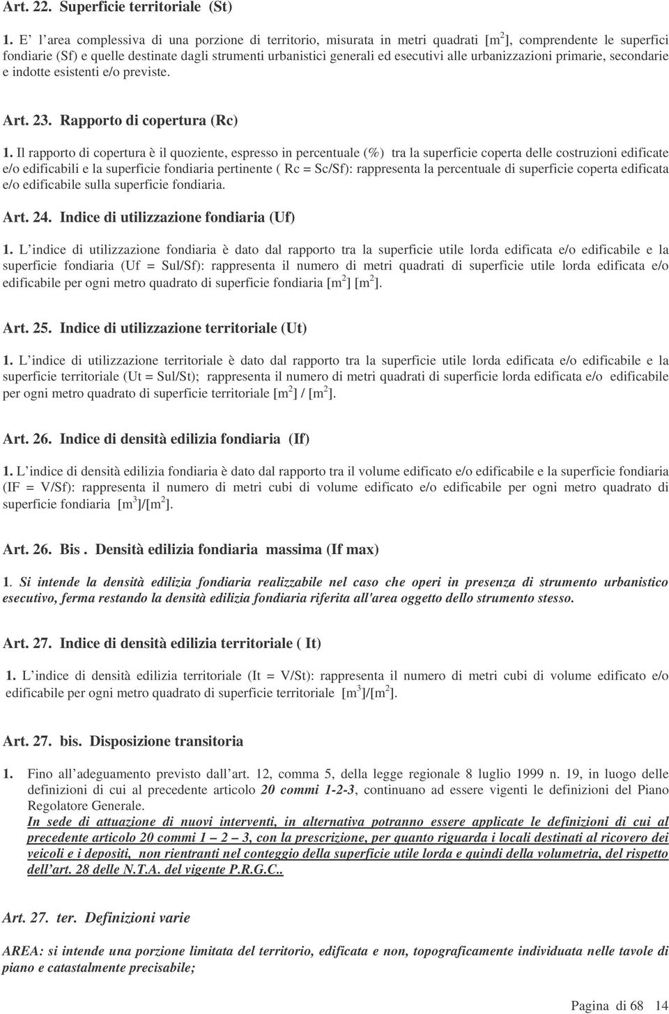 alle urbanizzazioni primarie, secondarie e indotte esistenti e/o previste. Art. 23. Rapporto di copertura (Rc) 1.