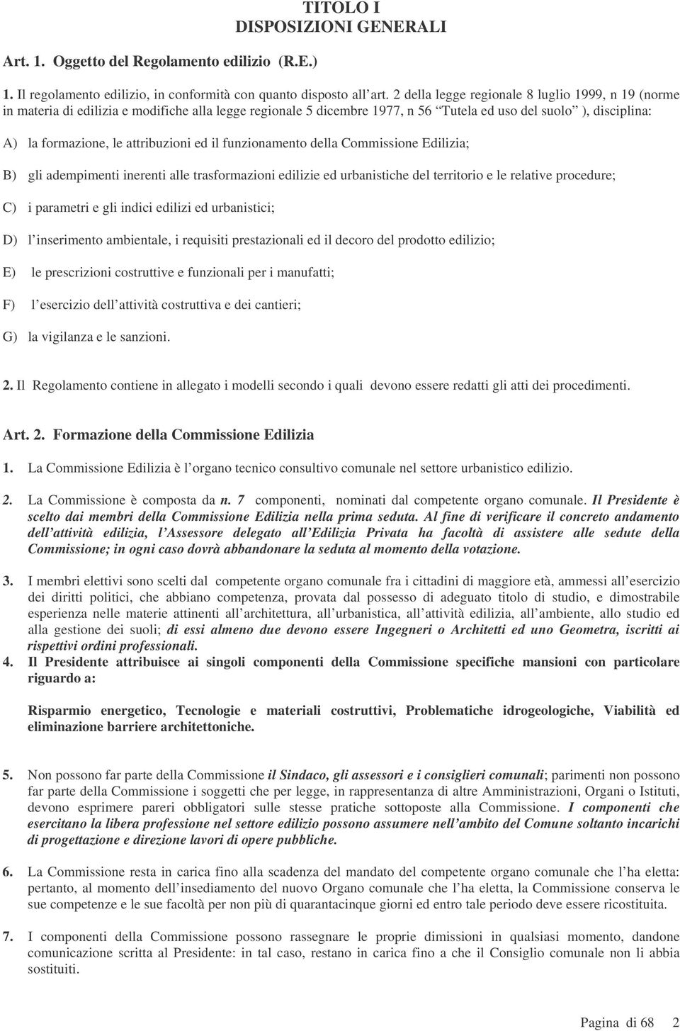 attribuzioni ed il funzionamento della Commissione Edilizia; B) gli adempimenti inerenti alle trasformazioni edilizie ed urbanistiche del territorio e le relative procedure; C) i parametri e gli