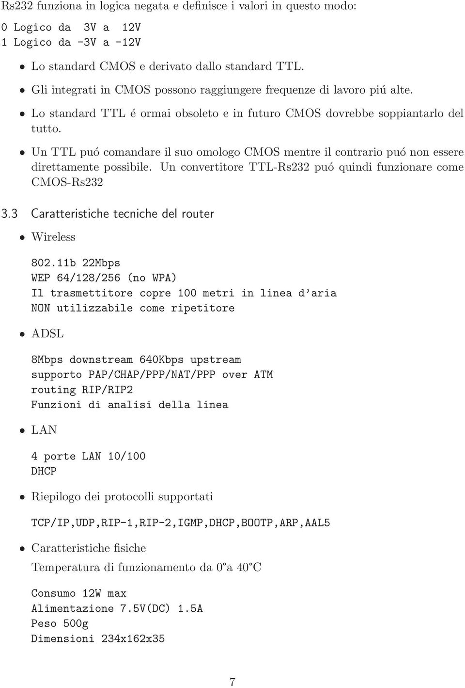 ˆ Un TTL puó comandare il suo omologo CMOS mentre il contrario puó non essere direttamente possibile. Un convertitore TTL-Rs232 puó quindi funzionare come CMOS-Rs232 3.