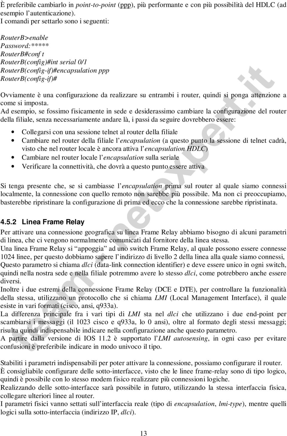 configurazione da realizzare su entrambi i router, quindi si ponga attenzione a come si imposta.