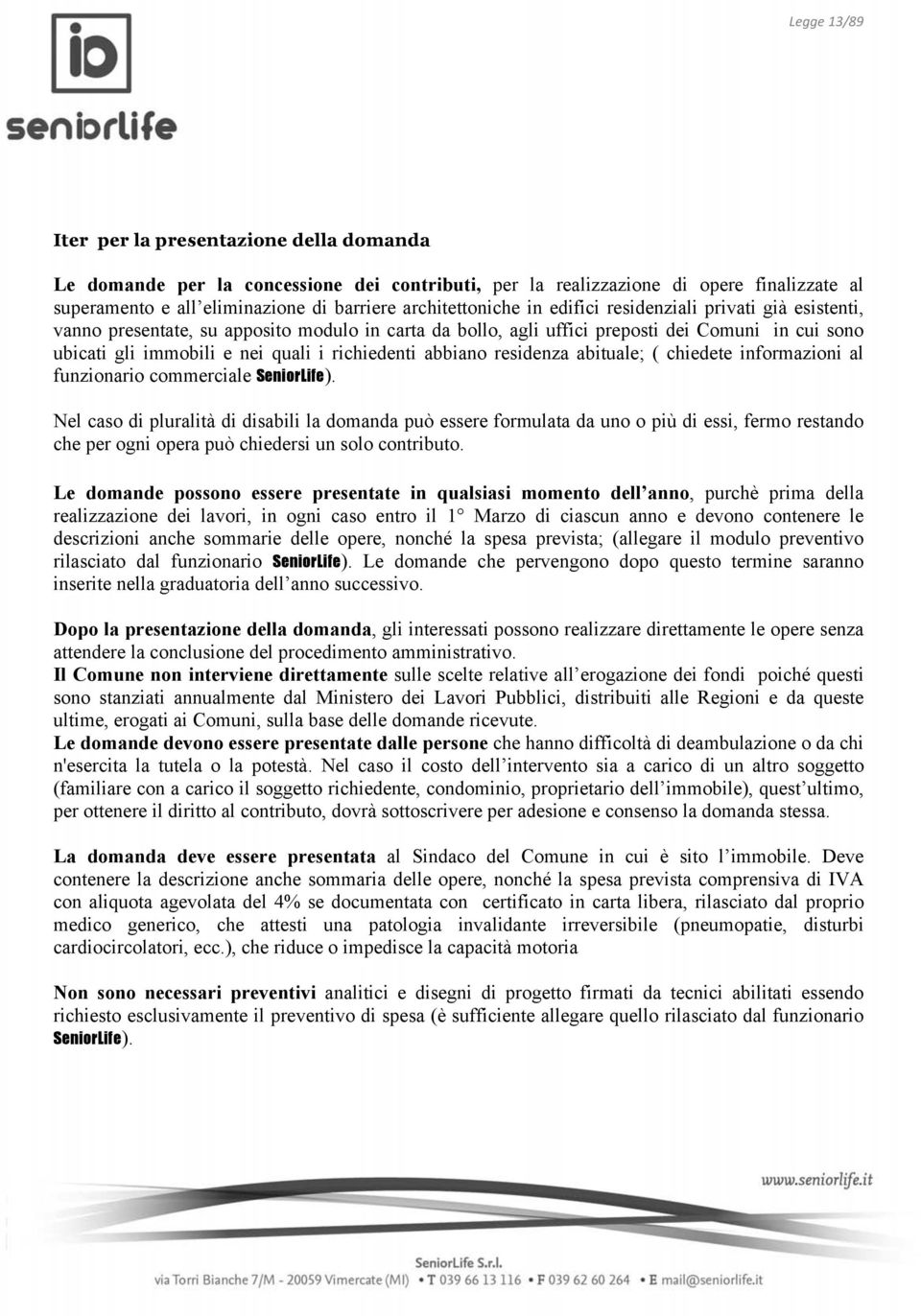 residenza abituale; ( chiedete informazioni al funzionario commerciale SeniorLife).