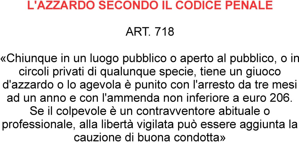 tiene un giuoco d'azzardo o lo agevola è punito con l'arresto da tre mesi ad un anno e con