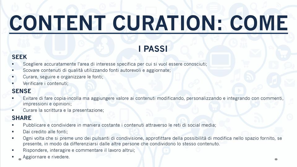 impressioni e opinioni; Curare la scrittura e la presentazione; SHARE Pubblicare e condividere in maniera costante i contenuti attraverso le reti di social media; Dai credito alle fonti; Ogni volta