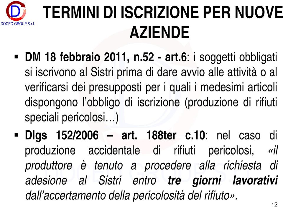 medesimi articoli dispongono l obbligo di iscrizione (produzione di rifiuti speciali pericolosi ) Dlgs 152/2006 art. 188ter c.