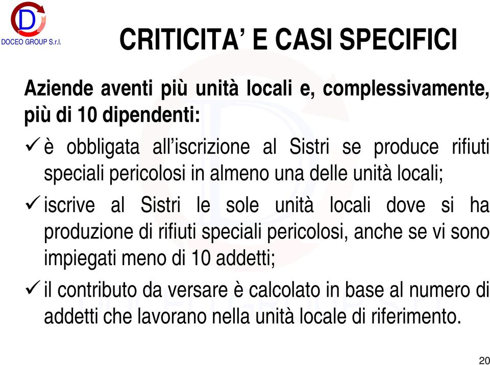 le sole unità locali dove si ha produzione di rifiuti speciali pericolosi, anche se vi sono impiegati meno di 10