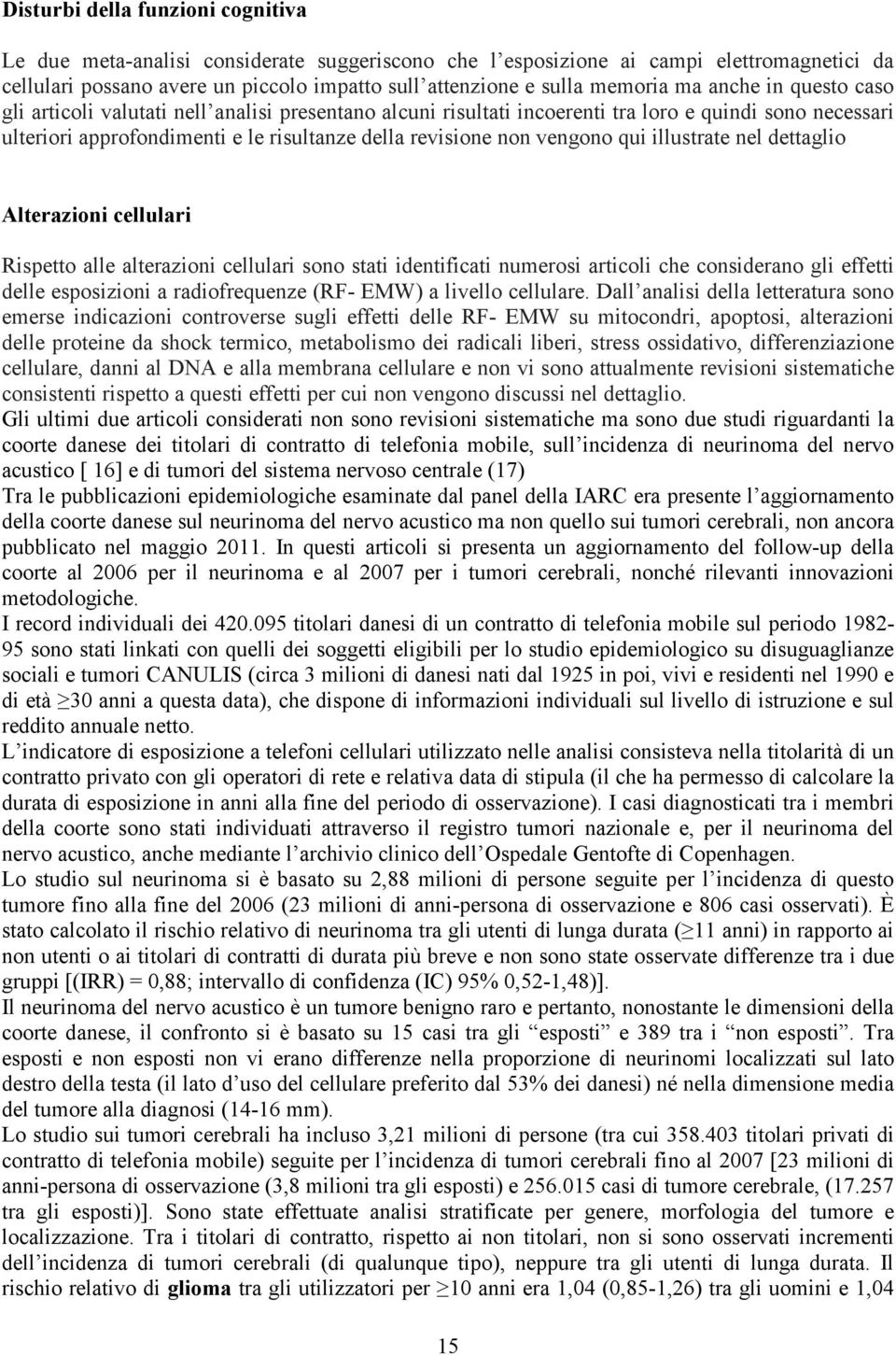 non vengono qui illustrate nel dettaglio Alterazioni cellulari Rispetto alle alterazioni cellulari sono stati identificati numerosi articoli che considerano gli effetti delle esposizioni a