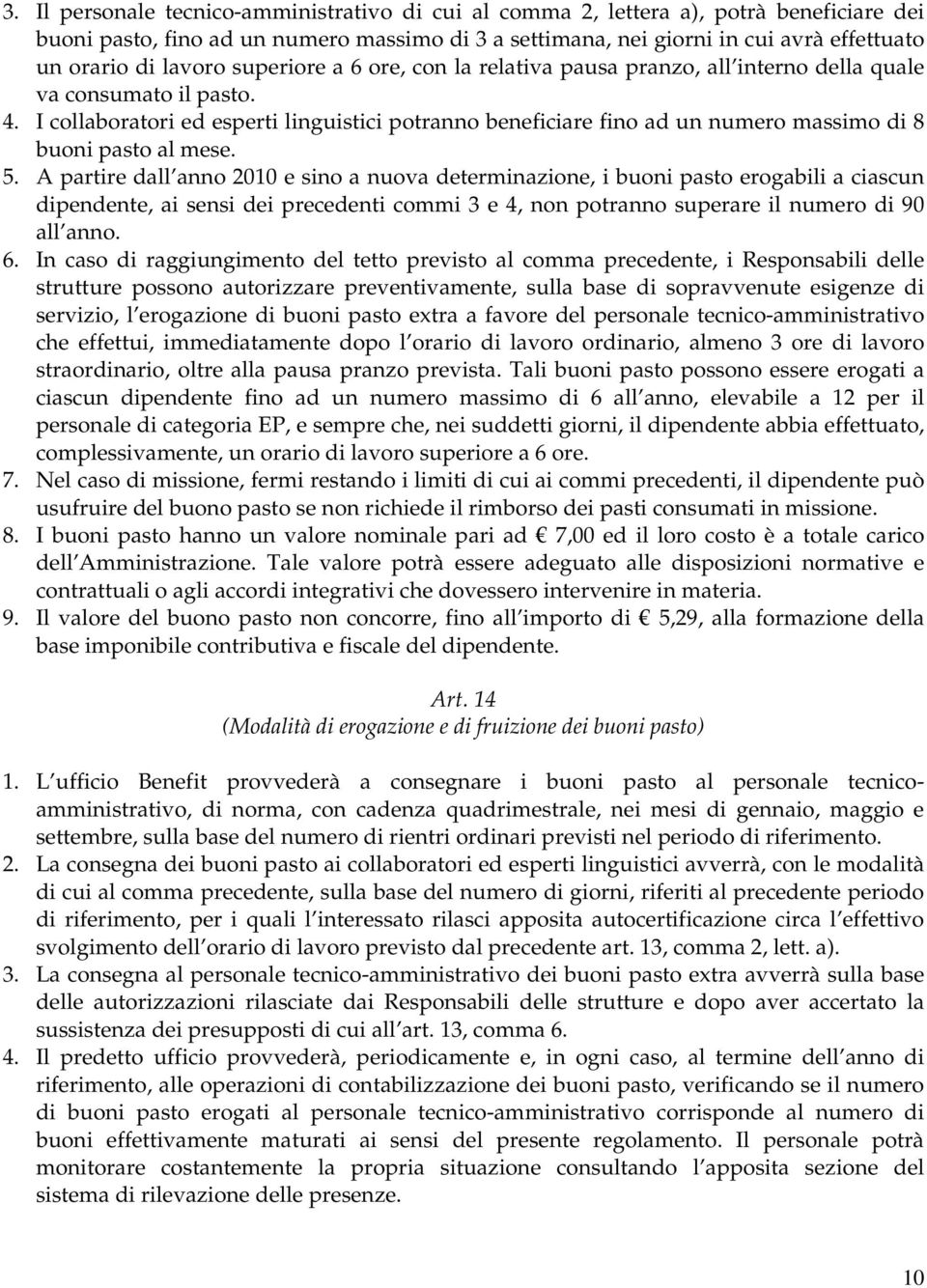 I collaboratori ed esperti linguistici potranno beneficiare fino ad un numero massimo di 8 buoni pasto al mese. 5.