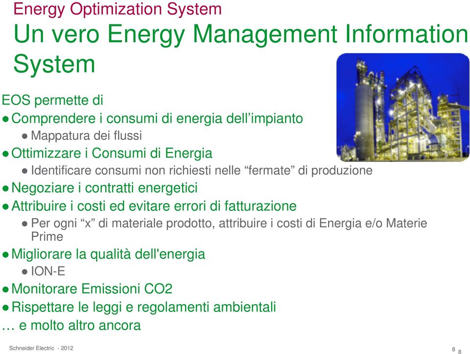 energetici Attribuire i costi ed evitare errori di fatturazione Per ogni x di materiale prodotto, attribuire i costi di Energia e/o