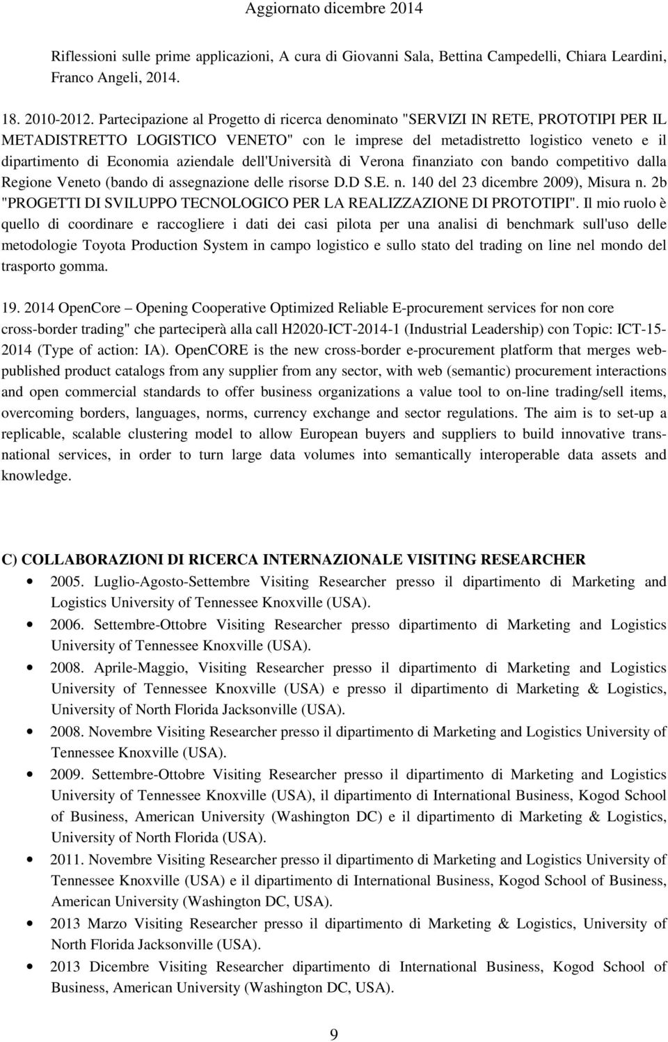 aziendale dell'università di Verona finanziato con bando competitivo dalla Regione Veneto (bando di assegnazione delle risorse D.D S.E. n. 140 del 23 dicembre 2009), Misura n.