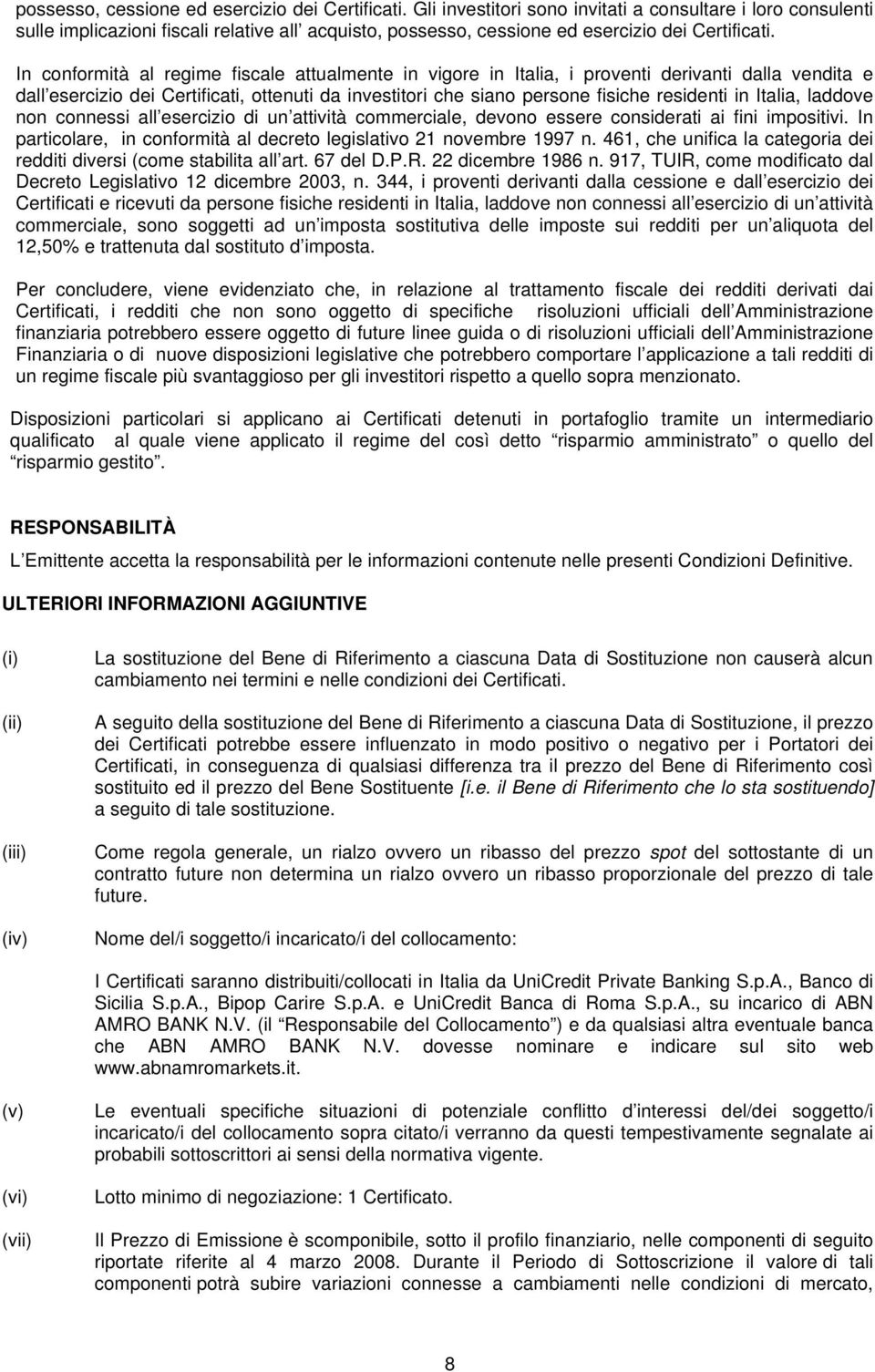 dalla vendita e dall esercizio dei Certificati, ottenuti da investitori che siano persone fisiche residenti in Italia, laddove non connessi all esercizio di un attività commerciale, devono essere