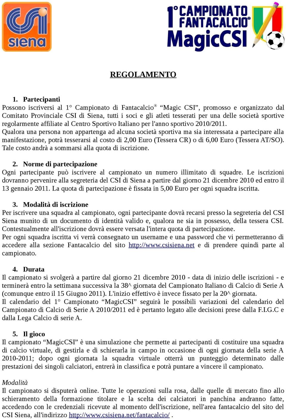 sportive regolarmente affiliate al Centro Sportivo Italiano per l'anno sportivo 2010/2011.