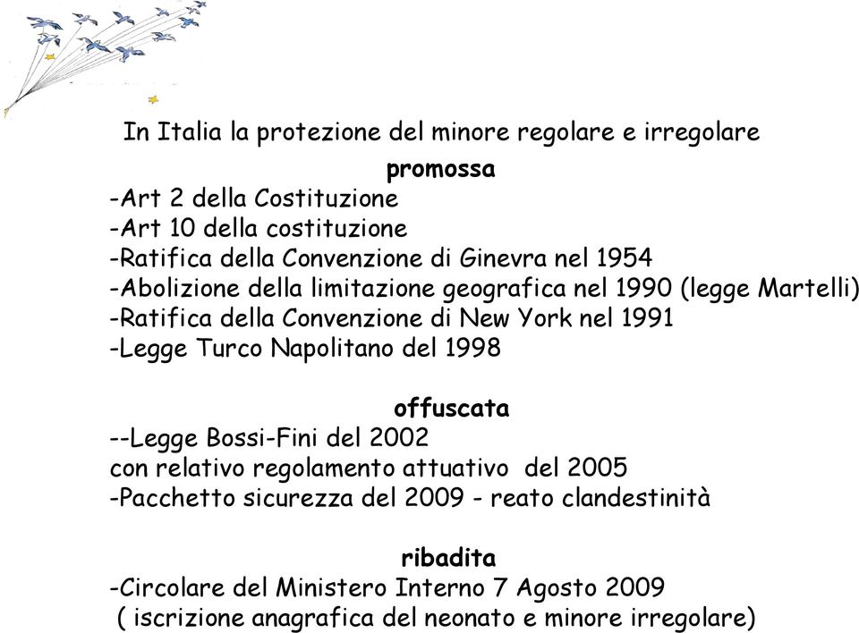 nel 1991 -Legge Turco Napolitano del 1998 offuscata --Legge Bossi-Fini del 2002 con relativo regolamento attuativo del 2005 -Pacchetto