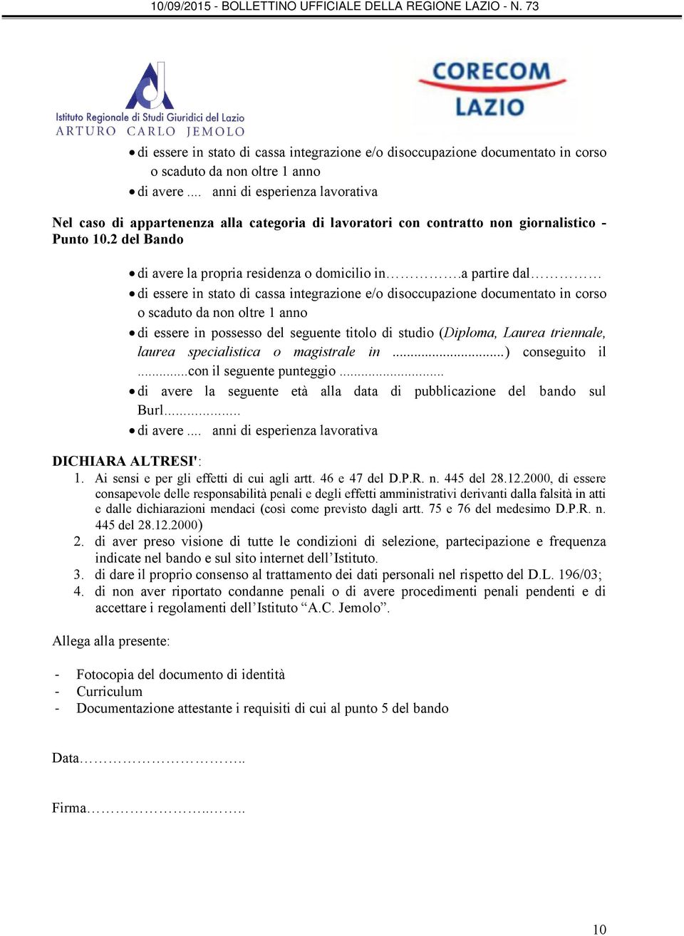 a partire dal di essere in stato di cassa integrazione e/o disoccupazione documentato in corso o scaduto da non oltre 1 anno di essere in possesso del seguente titolo di studio (Diploma, Laurea