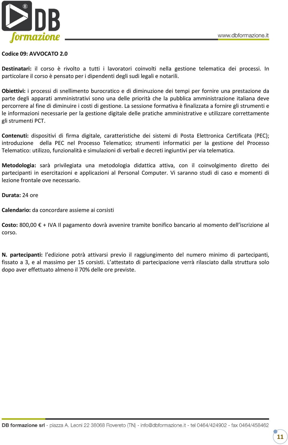 Obiettivi: i processi di snellimento burocratico e di diminuzione dei tempi per fornire una prestazione da parte degli apparati amministrativi sono una delle priorità che la pubblica amministrazione