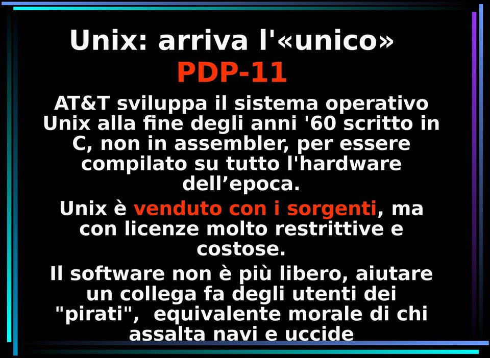 Unix è venduto con i sorgenti, ma con licenze molto restrittive e costose.