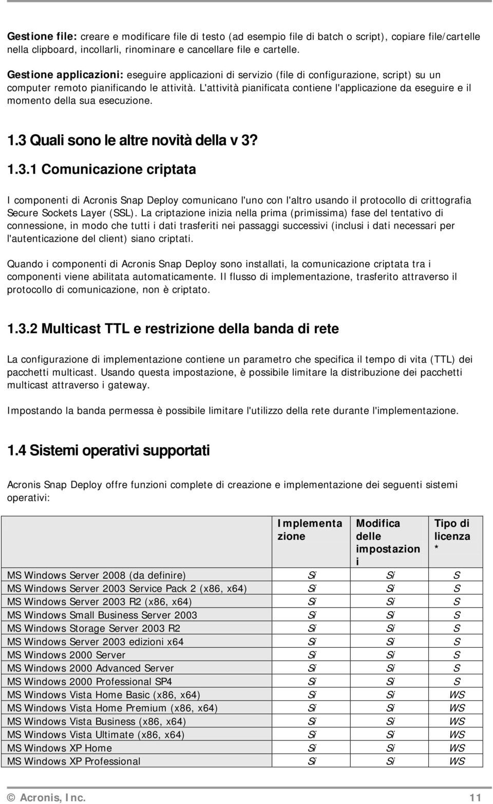 L'attività pianificata contiene l'applicazione da eseguire e il momento della sua esecuzione. 1.3 