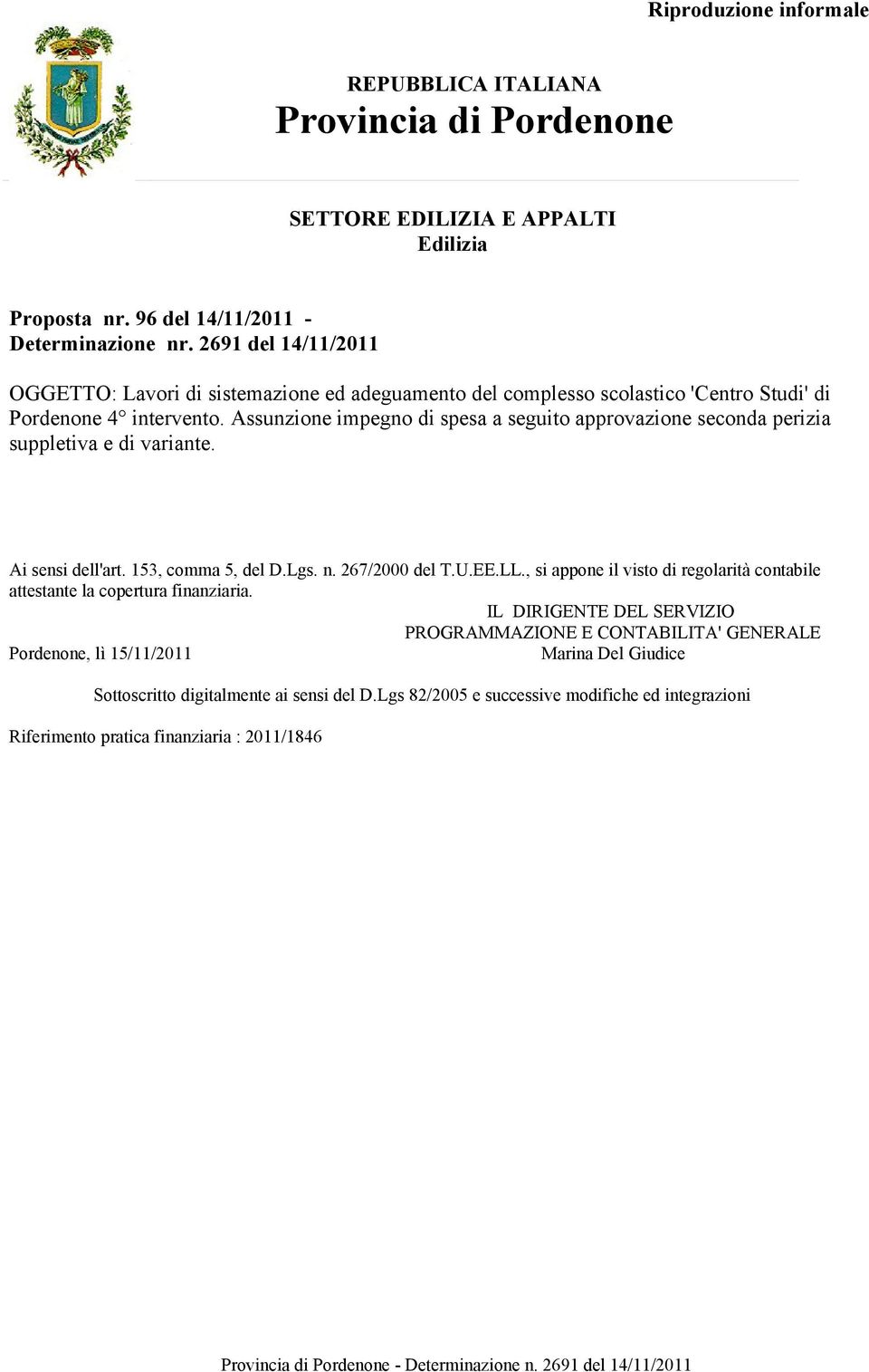 Assunzione impegno di spesa a seguito approvazione seconda perizia suppletiva e di variante. Ai sensi dell'art. 153, comma 5, del D.Lgs. n. 267/2000 del T.U.EE.LL.