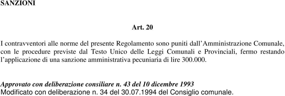 le procedure previste dal Testo Unico delle Leggi Comunali e Provinciali, fermo restando l applicazione