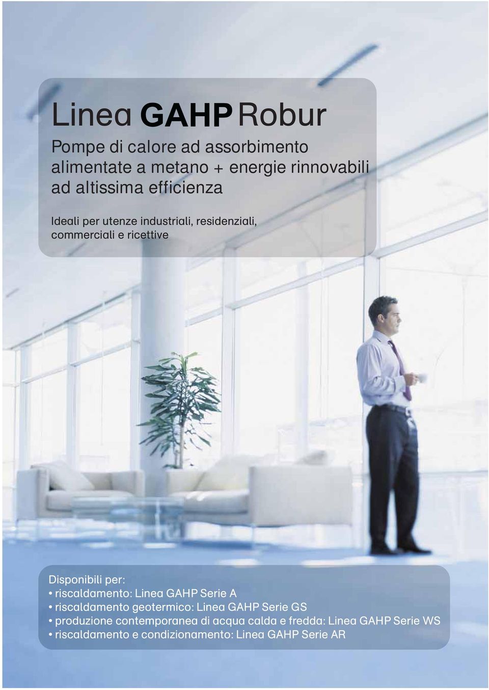 riscaldamento: Linea GAHP Serie A riscaldamento geotermico: Linea GAHP Serie GS produzione