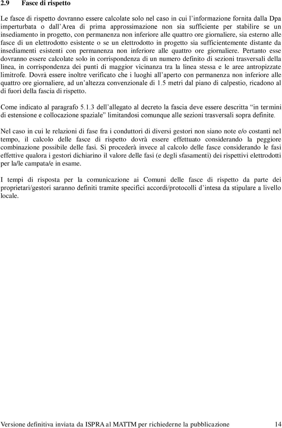 sufficientemente distante da insediamenti esistenti con permanenza non inferiore alle quattro ore giornaliere.