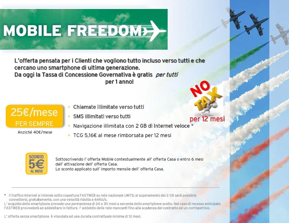 mesi Sottoscrivendo l offerta Mobile contestualmente all offerta Casa o entro 6 mesi dall attivazione dell offerta Casa. Lo sconto applicato sull importo mensile dell offerta Casa.