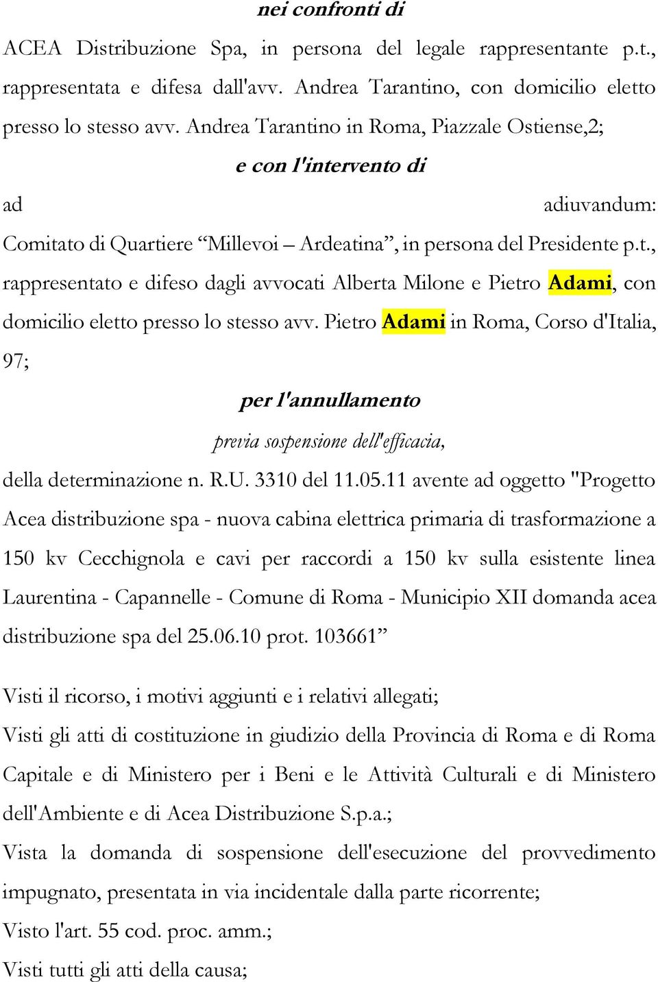 Pietro Adami in Roma, Corso d'italia, 97; per l'annullamento previa sospensione dell'efficacia, della determinazione n. R.U. 3310 del 11.05.