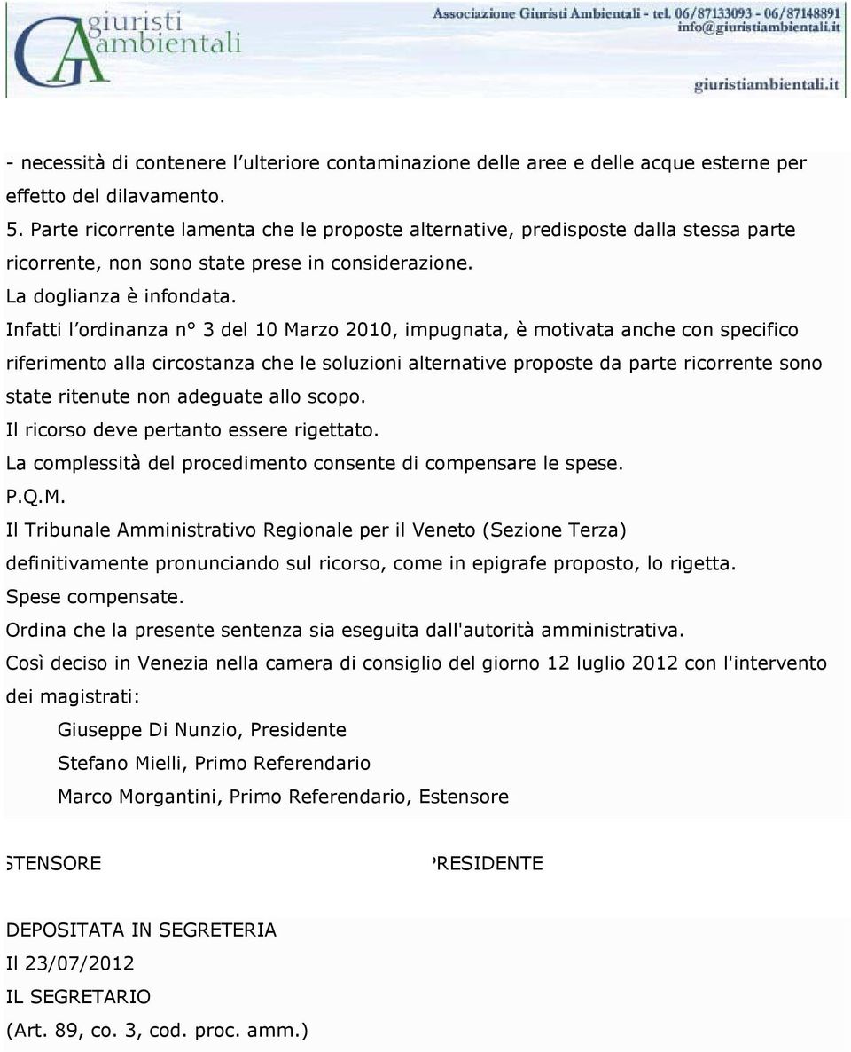 Infatti l ordinanza n 3 del 10 Marzo 2010, impugnata, è motivata anche con specifico riferimento alla circostanza che le soluzioni alternative proposte da parte ricorrente sono state ritenute non