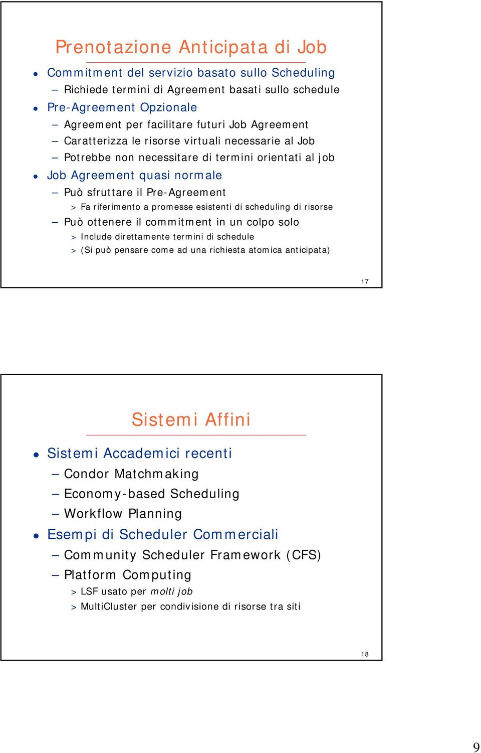 esistentidischeduling dirisorse Può ottenere il commitment in un colpo solo > Include direttamente termini di schedule > (Si può pensare come ad una richiesta atomica anticipata) 17 Sistemi Affini