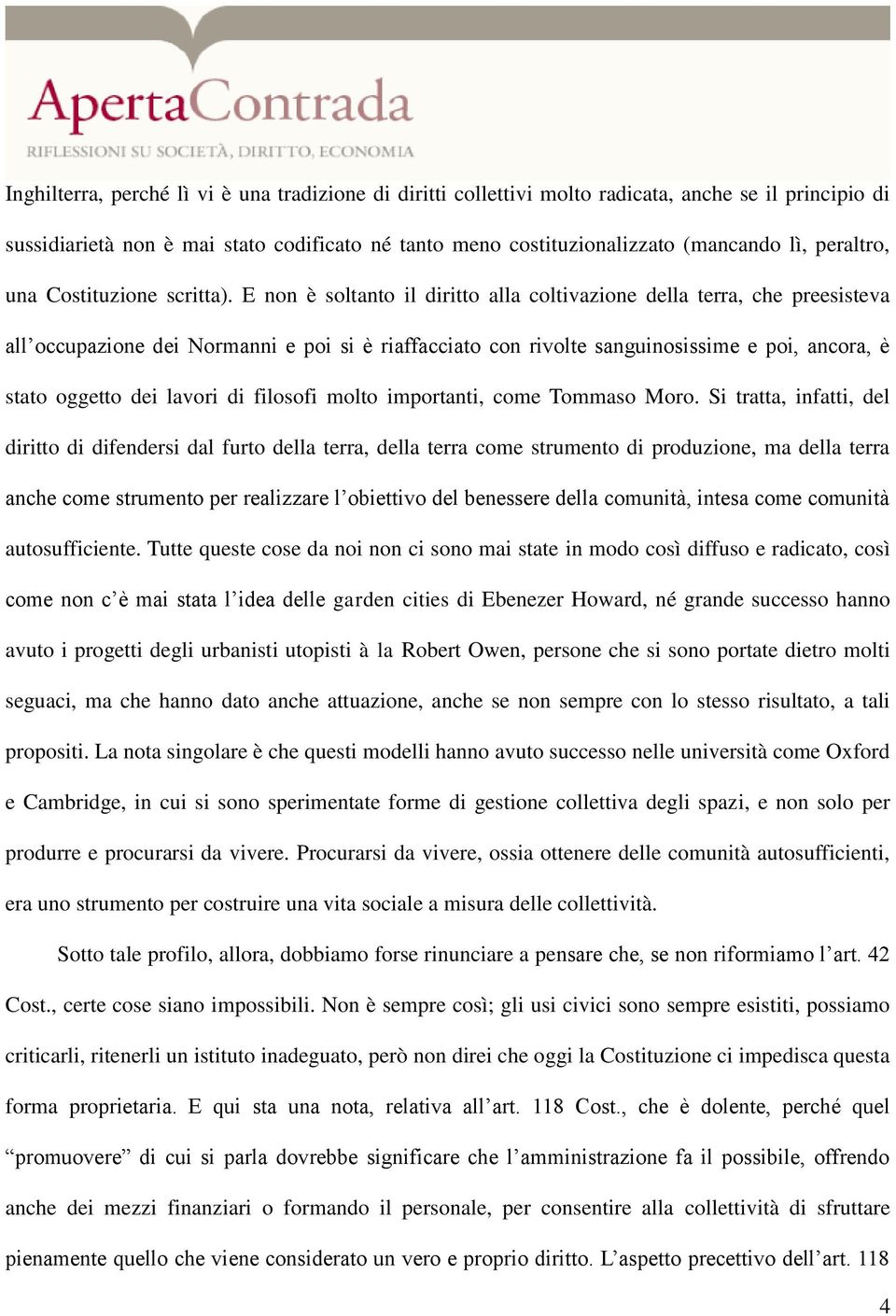 E non è soltanto il diritto alla coltivazione della terra, che preesisteva all occupazione dei Normanni e poi si è riaffacciato con rivolte sanguinosissime e poi, ancora, è stato oggetto dei lavori