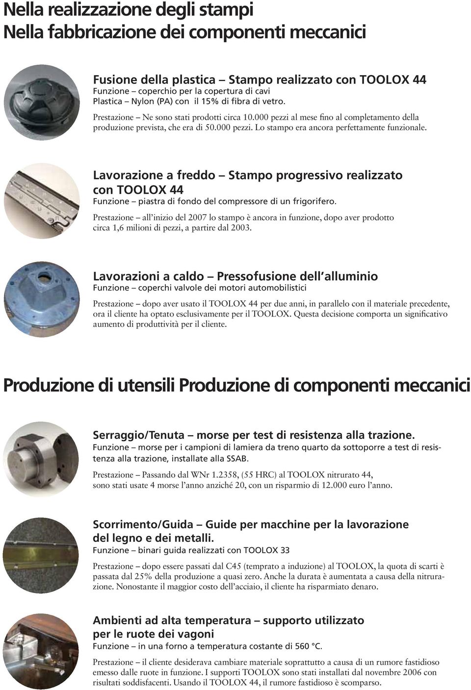 Lavorazione a freddo Stampo progressivo realizzato con TOOLOX 44 Funzione piastra di fondo del compressore di un frigorifero.