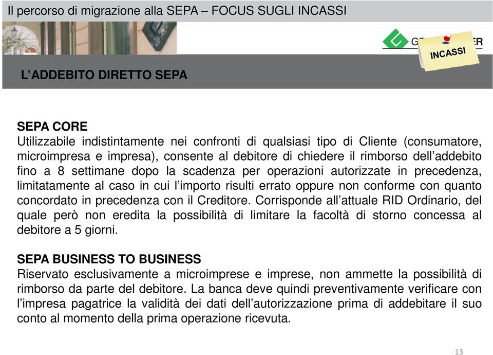 con il Creditore. Corrisponde all attuale RID Ordinario, del quale però non eredita la possibilità di limitare la facoltà di storno concessa al debitore a 5 giorni.