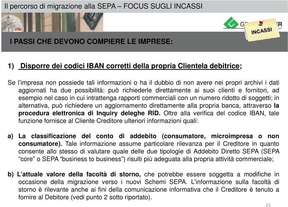 in alternativa, può richiedere un aggiornamento direttamente alla propria banca, attraverso la procedura elettronica di Inquiry deleghe RID.