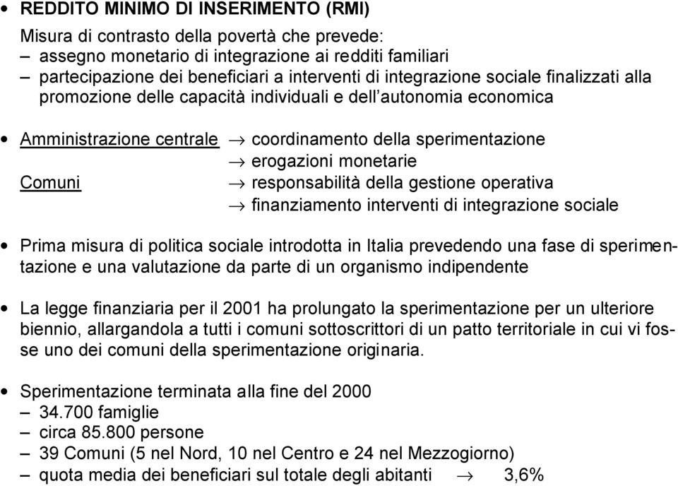 gestione operativa finanziamento interventi di integrazione sociale Prima misura di politica sociale introdotta in Italia prevedendo una fase di sperimentazione e una valutazione da parte di un